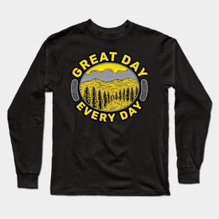 Great day Every day Long Sleeve T-Shirt